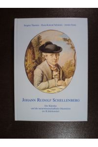 Johann Rudolf Schellenberg. Der Künstler und die naturwissenschaftliche Illustration im 18. Jahrhundert