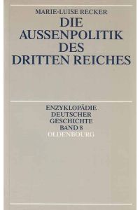 Die Aussenpolitik des Dritten Reiches.   - Enzyklopädie deutscher Geschichte ; Bd. 8.