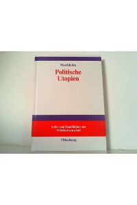 Politische Utopien. Ein politiktheoretischer Überblick von der Antike bis heute (Lehr- und Handbücher der Politikwissenschaft).