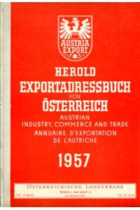 Exportadressbuch von Österreich 1957 = Austrian Industry, Commerce and Trade = Annuaire d'exportation de l'Autriche.   - Hrsg. unter red. Mitarb. d. Bundeskammer der Gewerblichen Wirtschaft, Abteilung für Handelspolitik und Aussenhandel.