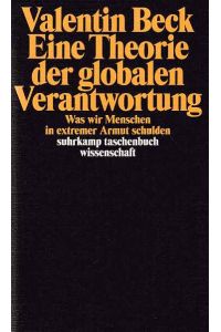 Eine Theorie der globalen Verantwortung : was wir Menschen in extremer Armut schulden.   - Suhrkamp-Taschenbuch Wissenschaft ; 2173.