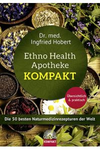Ethno Health Apotheke - Kompakt  - Die 50 besten Naturmedizinrezepturen der Welt