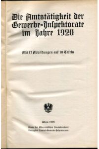 Die Amtstätigkeit der Gewerbe-Inspektorate im Jahre 1928.   - mit 17 Abbildungen auf 10 Tafeln.