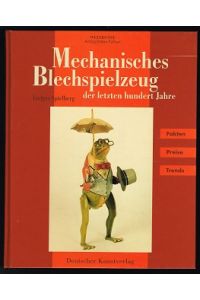 Mechanisches Blechspielzeug der letzten hundert Jahre  - [Fakten, Preise, Trends]. -