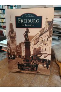 Freiburg im Breisgau.   - (Die Reihe Archivbilder)