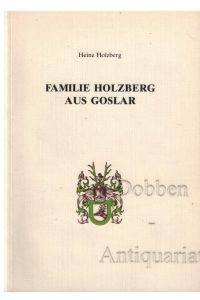 Familie Holzberg aus Goslar. Die Nachkommen des Curdt Holtberg aus Harlingerode.