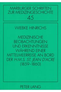 Medizinische Beobachtungen und Erkenntnisse während einer Mittelmeerreise an Bord der H. M. S. St. Jean d'Acre (1859-1860).   - (= Marburger Schriften zur Medizingeschichte, Band 45).