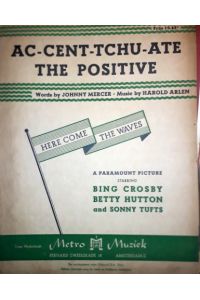 Ac-cent-tchu-ate the positive. Here come the waves. A Paramount picture starring Bing Crosby [etc. ]