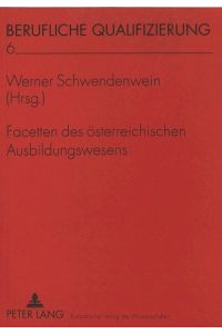 Facetten des österreichischen Ausbildungswesens. (Berufliche Qualifizierung, Band 6).