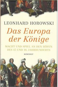 Das Europa der Könige. Macht und Spiel an den Höfen des 17. und 18. Jahrhunderts.