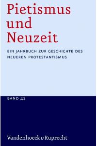 Pietismus und Neuzeit: Ein Jahrbuch zur Geschichte des neueren Protestantismus, Band 42 - 2016.