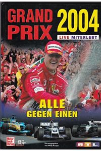 Grand Prix 2004 live miterlebt.   - Formel-1-Weltmeisterschaft. [Hrsg. von Willy Knupp im Auftr. von RTL Television. Autoren: Christoph Schulte ... Fotos: Lukas T. Gorys ...] / RTL-Television ; Jg. 14