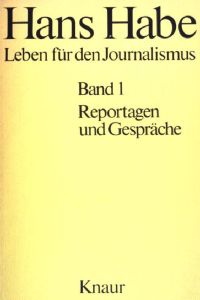 Leben für den Journalismus. Band 1. Reportagen und Gespräche.