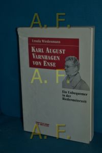 Karl August Varnhagen von Ense : ein Unbequemer in der Biedermeierzeit.   - Ursula Wiedenmann