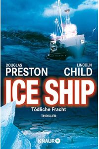 Ice ship : tödliche Fracht ; Thriller.   - Douglas Preston ; Lincoln Child / Knaur ; 62540