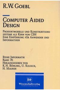 Computer aided design : Produktmodelle und Konstruktionssysteme als Kern von CIM ; eine Einführung für Anwender und Informatiker.   - Reihe Informatik ; Bd. 76.
