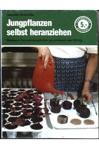 Jungpflanzen selbst heranziehen : moderne Vermehrungshilfen garantieren Erfolg.   - Lehrmeister-Bücherei  (Nr. 243)