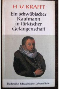 H. U. Krafft. Ein schwäbischer Kaufmann in türkischer Gefangenschaft.