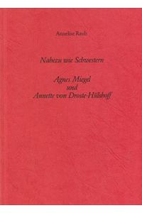 Nahezu wie Schwestern. Agnes Miegel und Annette von Droste-Hülshoff.   - Grundzüge eines Vergleichs. Jahresgabe 1991 der Agnes-Miegel-Gesellschaft.