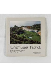 Kunstmuseet Trapholt: Bogen om museets historie, idégrundlag og arkitektur. Deutsches Resümee / English Summary.
