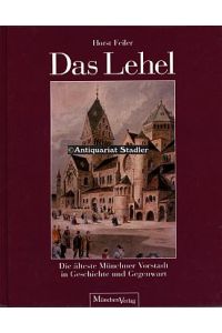 Das Lehel. Die älteste Münchner Vorstadt in Geschichte und Gegenwart.