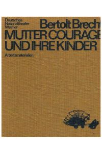 Bertolt Brecht. Mutter Courage und ihre Kinder. Arbeitsmaterialien. Deutsches Nationaltheater Weimar. 1. Fabelerzählung, 2. Materialien und 3. Programmheft.