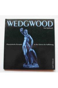 Wedgwood: Klassizistische Keramik in Den Garten Der Aufklärung