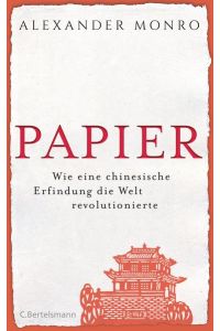 Papier  - Wie eine chinesische Erfindung die Welt revolutionierte