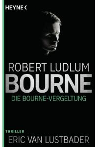 Die Bourne Vergeltung : Thriller.   - Robert Ludlum, Eric Van Lustbader ; aus dem amerikanischen Englisch von Norbert Jakober / Ludlum, Robert: Bourne ; 11