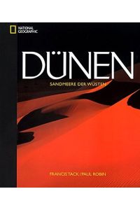 Dünen : Sandmeere der Wüsten.   - Francis Tack/Paul Robin. [Übers.: Ulrike Bischoff ...] / National geographic