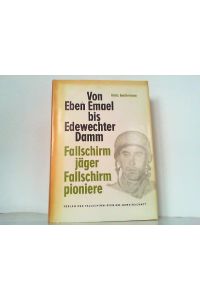 Von Eben Emael bis Edwechter Damm. Fallschirmjäger. Fallschirmpioniere. Berichte und Dokumente über den Einsatz der Fallschirmpioniere.