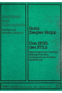 Das Spiel des Stils: Interpretation von Goethes Stilbegriff vor dem Hintergrund von Schillers Spieltheorie (Analysen und Dokumente / Beiträge zur Neueren Literatur, Band 25)