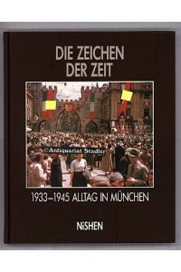 Die Zeichen der Zeit. Alltag in München 1933 - 1945.   - Aus Anlass der Ausstellung in der Münchner Stadtbibliothek, Mai 1991.