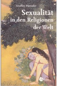Sexualität in den Religionen der Welt.   - Aus dem Englisxchen übersetzt von Dr. Marta Jacober