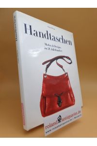 Handtaschen : Moden &amp; Designs im 20. Jahrhundert / Claire Wilcox ; Übersetzung. : Inge Uffelmann