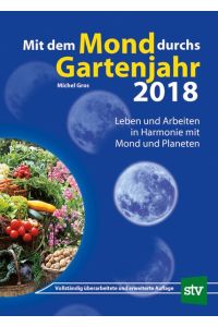 Mit dem Mond durchs Gartenjahr 2018: Leben und Arbeiten in Harmonie mit Mond und Planeten