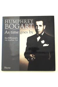 Humphrey Bogart: As time goes by. Eine Bildbiographie