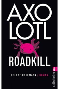 Axolotl Roadkill : Roman.   - Ullstein ; 28323