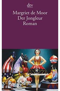 Der Jongleur : ein Divertimento ; [Roman].   - Margriet de Moor. Aus dem Niederländ. von Helga van Beuningen / dtv ; 13869