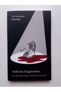 Tödliches Tangotreiben  - Die wahre Geschichte der Freiburger Vampirmorde