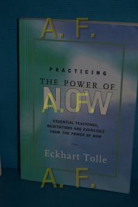 Practicing the Power of NOW / Essential Teachings, Meditations and Exercises from the Power of Now