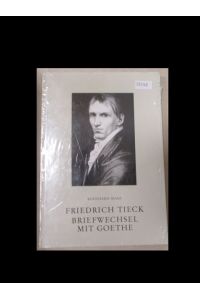 Friedrich Tieck - Briefwechsel mit Goethe.