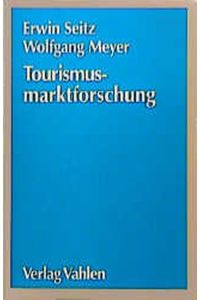 Tourismusmarktforschung: Ein praxisorientierter Leitfaden für Touristik und Fremdenverkehr.