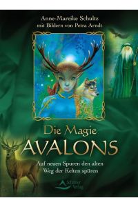 Die Magie Avalons  - Auf neuen Spuren den alten Weg der Kelten spüren