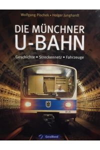 Die Münchner U-Bahn.   - Geschichte, Streckennetz, Fahrzeuge.