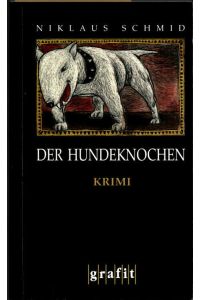 Der Hundeknochen : Kriminalroman.   - Niklaus Schmid / Grafitäter & Grafitote.