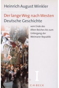 Der lange Weg nach Westen, 2 Bde. , Bd. 1, Deutsche Geschichte vom Ende des Alten Reiches bis zum Untergang der Weimarer Republik