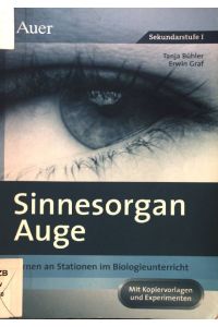 Sinnesorgan Auge : Lernen an Stationen im Biologieunterricht ; mit Kopiervorlagen und Experimenten ; [Sekundarstufe I].