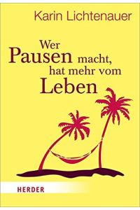 Wer Pausen macht, hat mehr vom Leben.   - hrsg. von Karin Lichtenauer / Herder-Spektrum ; Bd. 7158
