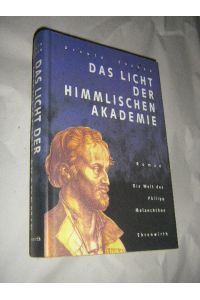 Das Licht der himmlischen Akademie. Die Welt des Philipp Melanchthon. Roman